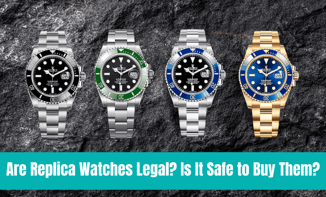 Are Replica Watches Legal? Is It Safe to Buy Them?
